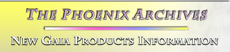 The Phoenix Archives : New Gaia Products Information